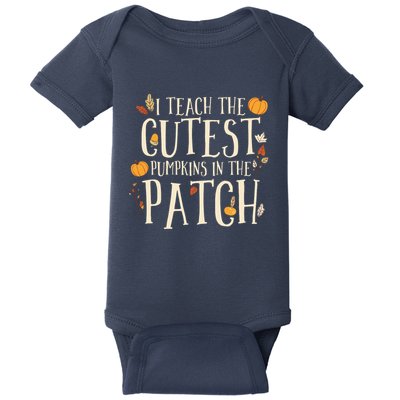 I Teach The Cutest Pumpkins In The Patch Teacher Fall Season Baby Bodysuit