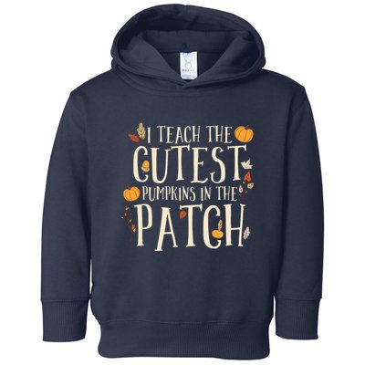I Teach The Cutest Pumpkins In The Patch Teacher Fall Season Toddler Hoodie
