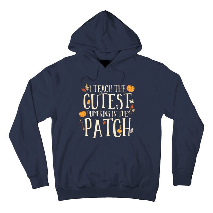 I Teach The Cutest Pumpkins In The Patch Teacher Fall Season Tall Hoodie