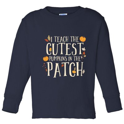 I Teach The Cutest Pumpkins In The Patch Teacher Fall Season Toddler Long Sleeve Shirt