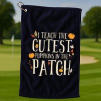 I Teach The Cutest Pumpkins In The Patch Teacher Fall Season Golf Towel