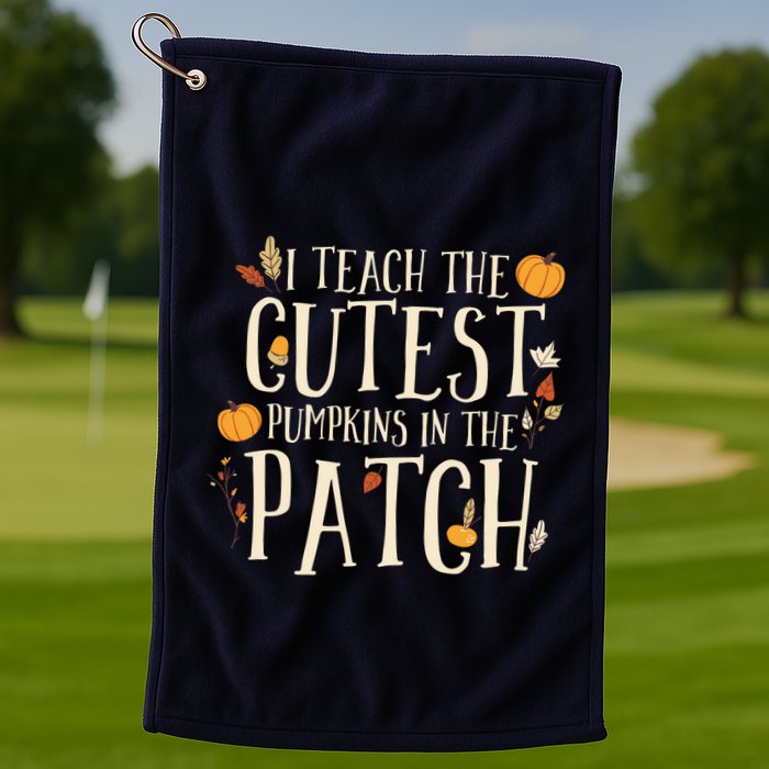 I Teach The Cutest Pumpkins In The Patch Teacher Fall Season Golf Towel