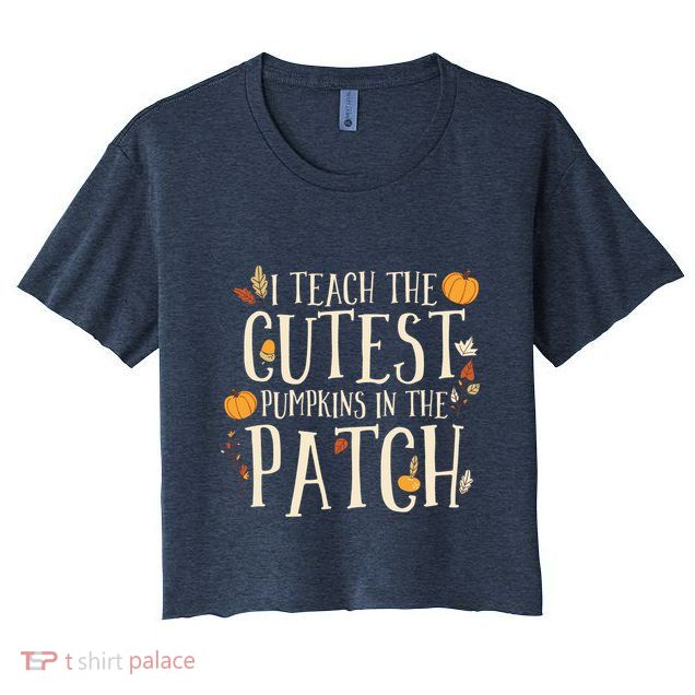 I Teach The Cutest Pumpkins In The Patch Teacher Fall Season Crop Top