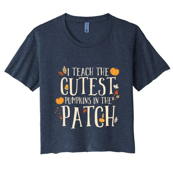 I Teach The Cutest Pumpkins In The Patch Teacher Fall Season Women's Crop Top Tee