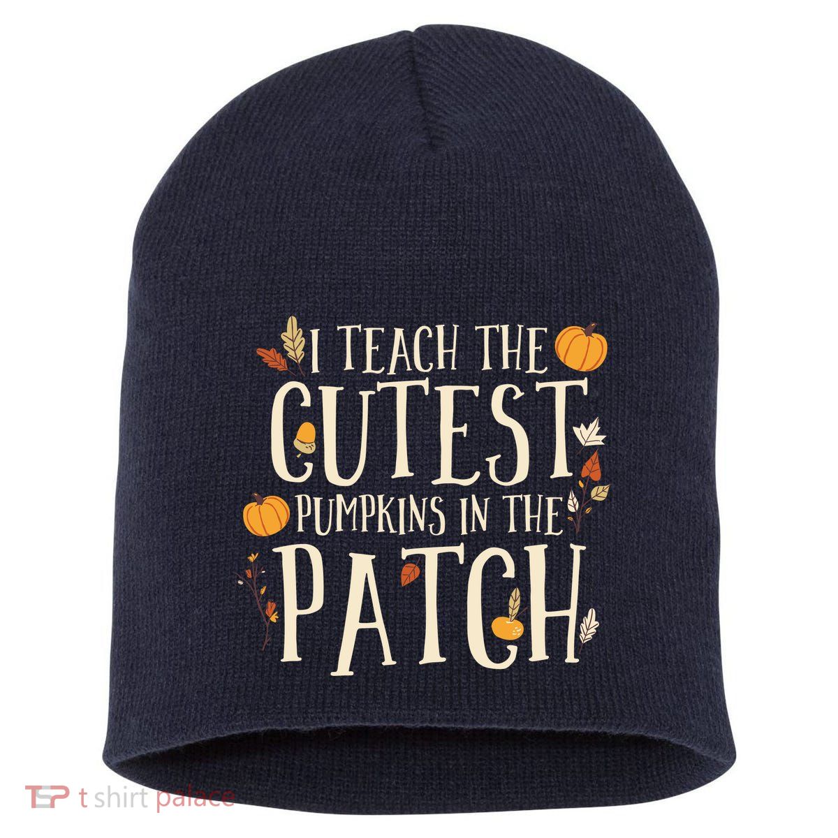 I Teach The Cutest Pumpkins In The Patch Teacher Fall Season Short Acrylic Beanie