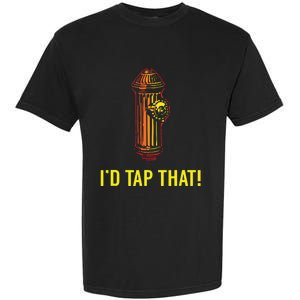 Id Tap That Funny Firefighter Gifts Garment-Dyed Heavyweight T-Shirt