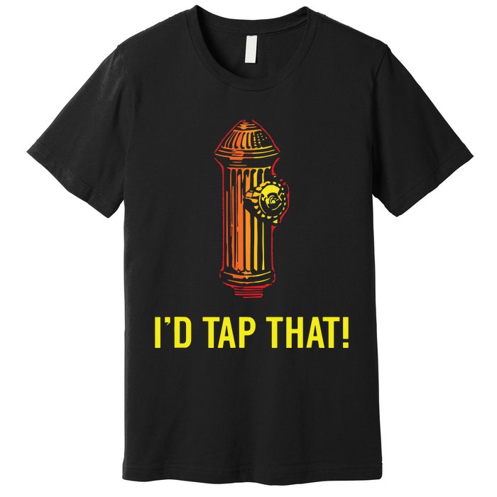 Id Tap That Funny Firefighter Gifts Premium T-Shirt