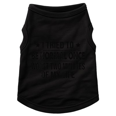 I Tried To Be Normal Once Worst Two Minutes Of My Life Doggie Tank