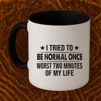 I Tried To Be Normal Once Worst Two Minutes Of My Life Mug