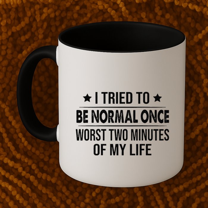 I Tried To Be Normal Once Worst Two Minutes Of My Life Mug