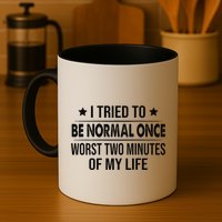 I Tried To Be Normal Once Worst Two Minutes Of My Life Mug