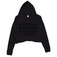I Tried To Be Normal Once Worst Two Minutes Of My Life Crop Fleece Hoodie