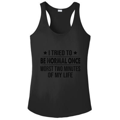 I Tried To Be Normal Once Worst Two Minutes Of My Life Ladies PosiCharge Competitor Racerback Tank
