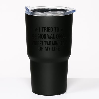 I Tried To Be Normal Once Worst Two Minutes Of My Life Tumbler