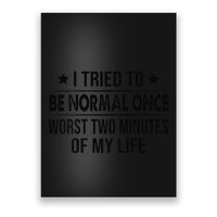 I Tried To Be Normal Once Worst Two Minutes Of My Life Poster