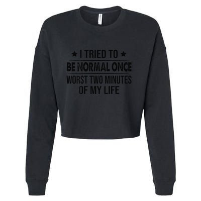 I Tried To Be Normal Once Worst Two Minutes Of My Life Cropped Pullover Crew