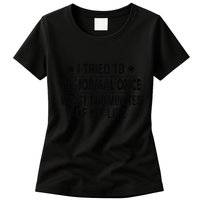 I Tried To Be Normal Once Worst Two Minutes Of My Life Womens T-Shirt