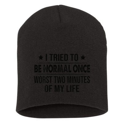 I Tried To Be Normal Once Worst Two Minutes Of My Life Short Acrylic Beanie