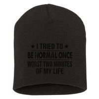 I Tried To Be Normal Once Worst Two Minutes Of My Life Short Acrylic Beanie