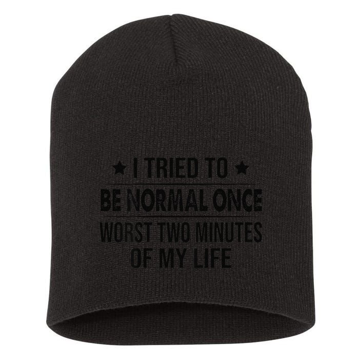 I Tried To Be Normal Once Worst Two Minutes Of My Life Short Acrylic Beanie