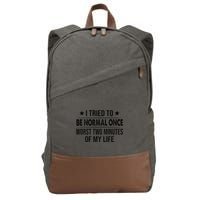 I Tried To Be Normal Once Worst Two Minutes Of My Life Cotton Canvas Backpack