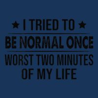 I Tried To Be Normal Once Worst Two Minutes Of My Life Infant Baby Jersey Bodysuit