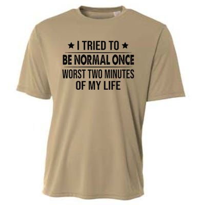 I Tried To Be Normal Once Worst Two Minutes Of My Life Cooling Performance Crew T-Shirt