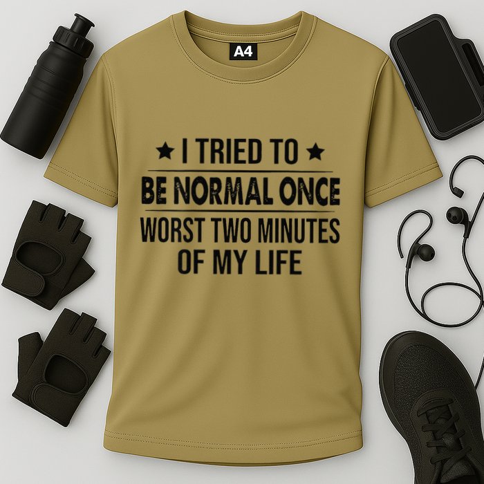 I Tried To Be Normal Once Worst Two Minutes Of My Life Performance Shirt