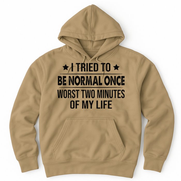 I Tried To Be Normal Once Worst Two Minutes Of My Life Hoodie