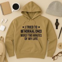 I Tried To Be Normal Once Worst Two Minutes Of My Life Hoodie