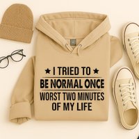 I Tried To Be Normal Once Worst Two Minutes Of My Life Hoodie