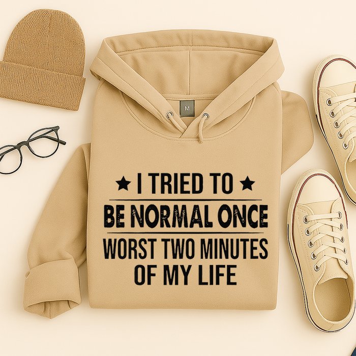 I Tried To Be Normal Once Worst Two Minutes Of My Life Hoodie