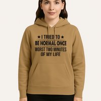 I Tried To Be Normal Once Worst Two Minutes Of My Life Hoodie