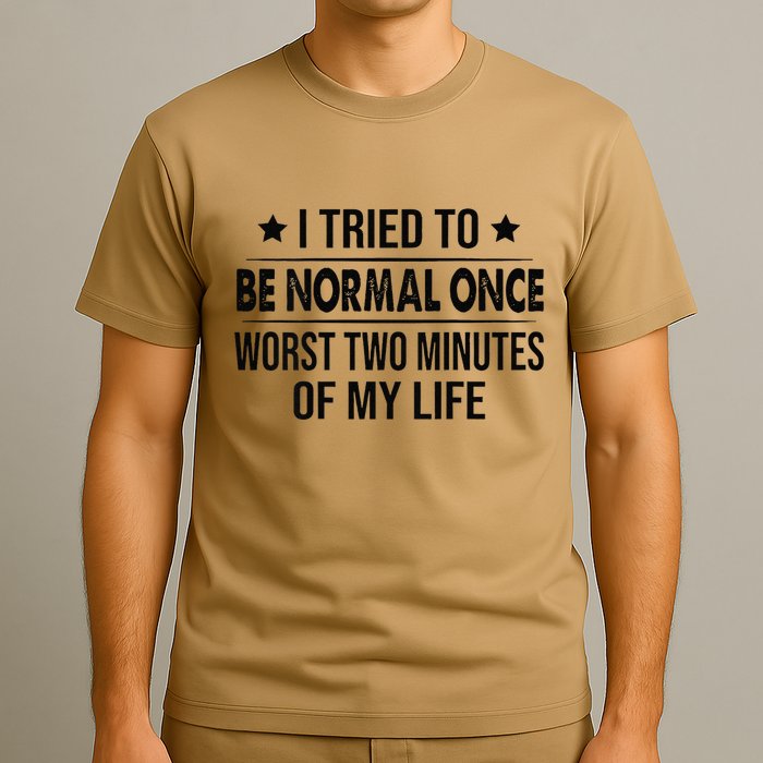 I Tried To Be Normal Once Worst Two Minutes Of My Life T-Shirt