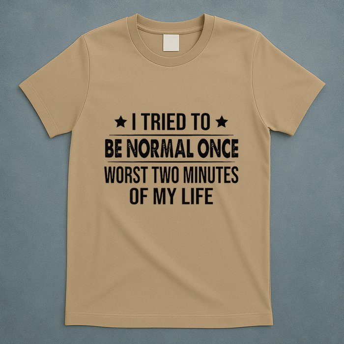 I Tried To Be Normal Once Worst Two Minutes Of My Life T-Shirt