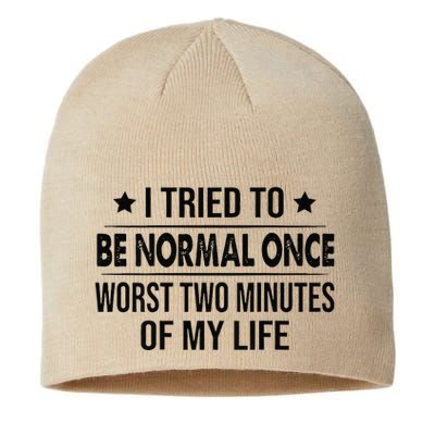 I Tried To Be Normal Once Worst Two Minutes Of My Life Sustainable Beanie