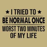 I Tried To Be Normal Once Worst Two Minutes Of My Life Sustainable Beanie