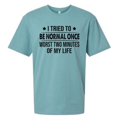 I Tried To Be Normal Once Worst Two Minutes Of My Life Sueded Cloud Jersey T-Shirt