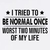 I Tried To Be Normal Once Worst Two Minutes Of My Life Garment-Dyed Sweatshirt