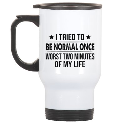 I Tried To Be Normal Once Worst Two Minutes Of My Life Stainless Steel Travel Mug