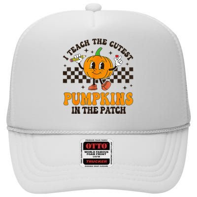 I Teach The Cutest Pumpkins In The Patch Groovy Teacher Fall High Crown Mesh Back Trucker Hat