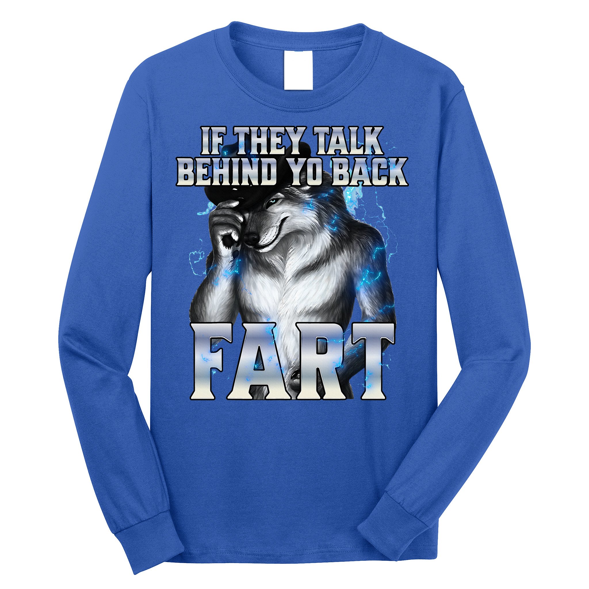 If They Talk Behind Your Back Fart Long Sleeve Shirt
