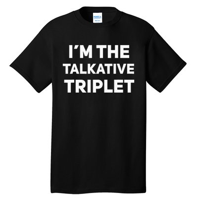 IM The Talkative Triplet Funny Matching Triplets Tall T-Shirt