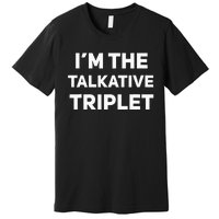 IM The Talkative Triplet Funny Matching Triplets Premium T-Shirt