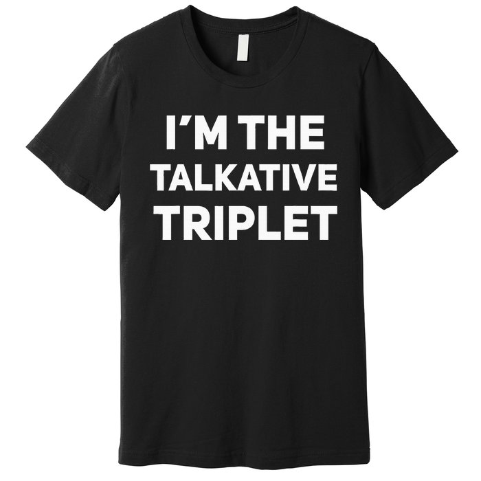 IM The Talkative Triplet Funny Matching Triplets Premium T-Shirt