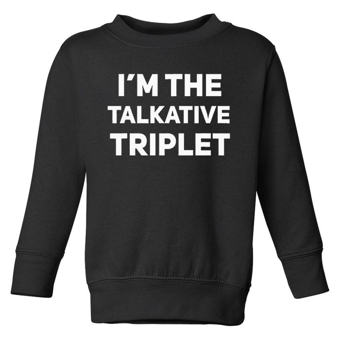 IM The Talkative Triplet Funny Matching Triplets Toddler Sweatshirt