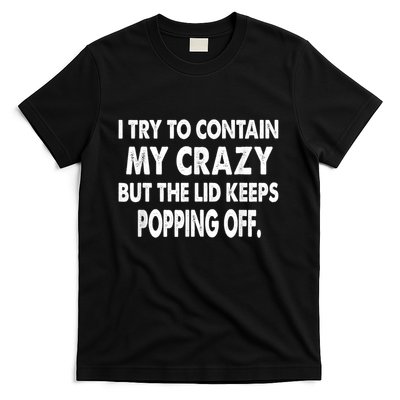 IM Trying To Contain My Crazy But The Lid Keeps Popping Off T-Shirt