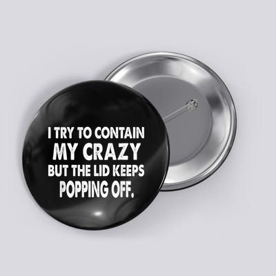 IM Trying To Contain My Crazy But The Lid Keeps Popping Off Button