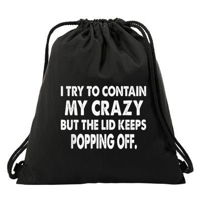 IM Trying To Contain My Crazy But The Lid Keeps Popping Off Drawstring Bag