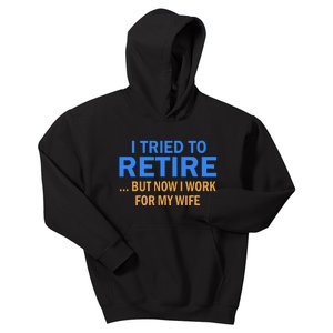 I Tried To Retire But Now I Work For My Wife Retirement Kids Hoodie